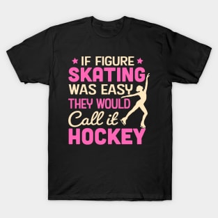 If Figure Skating Was Easy They Would Call It Hockey T-Shirt